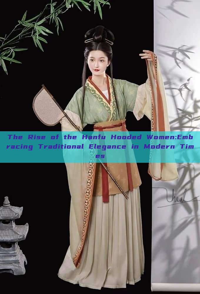The Rise of the Hanfu Hooded Women:Embracing Traditional Elegance in Modern Times The Rise of the Hanfu Hooded Women:Embracing Traditional Elegance in Modern Times