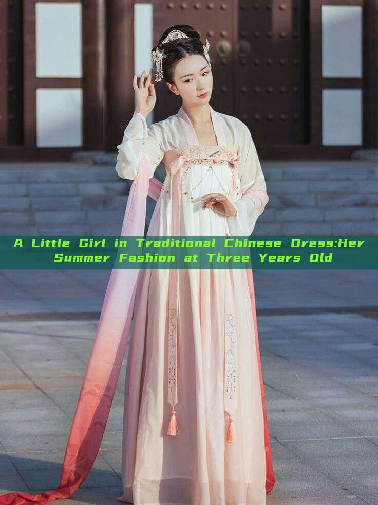 A Little Girl in Traditional Chinese Dress:Her Summer Fashion at Three Years Old A Little Girl in Traditional Chinese Dress:Her Summer Fashion at Three Years Old