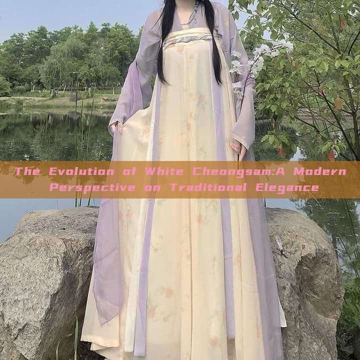 The Evolution of White Cheongsam:A Modern Perspective on Traditional Elegance