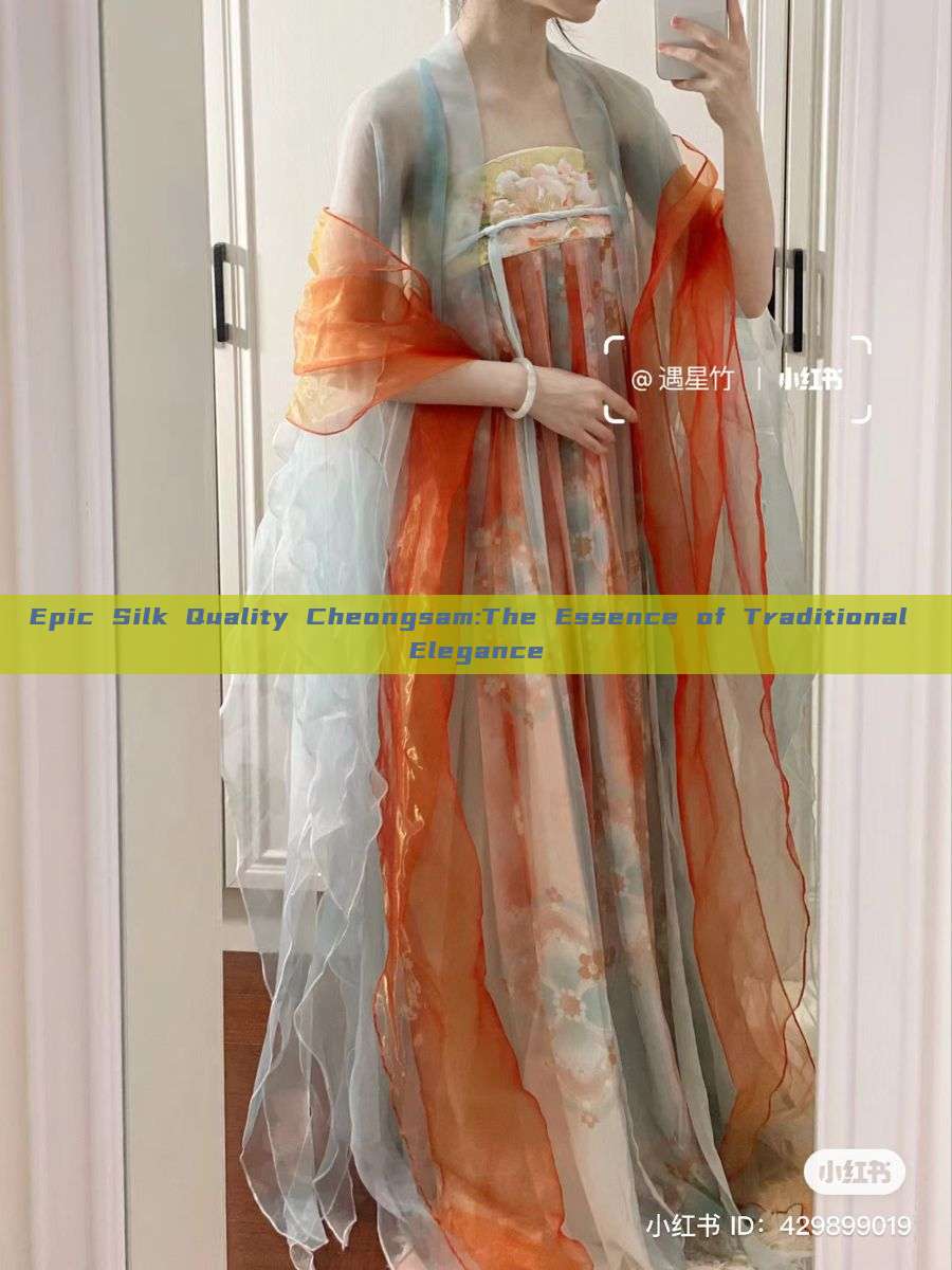 Epic Silk Quality Cheongsam:The Essence of Traditional Elegance Epic Silk Quality Cheongsam:The Essence of Traditional Elegance