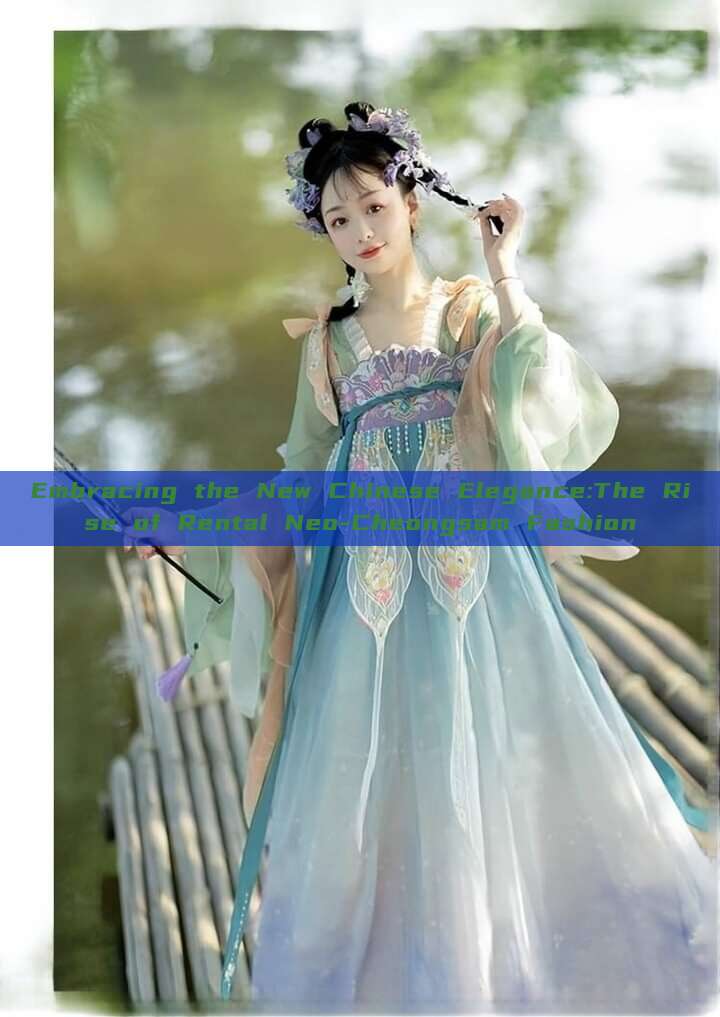 Embracing the New Chinese Elegance:The Rise of Rental Neo-Cheongsam Fashion Embracing the New Chinese Elegance:The Rise of Rental Neo-Cheongsam Fashion