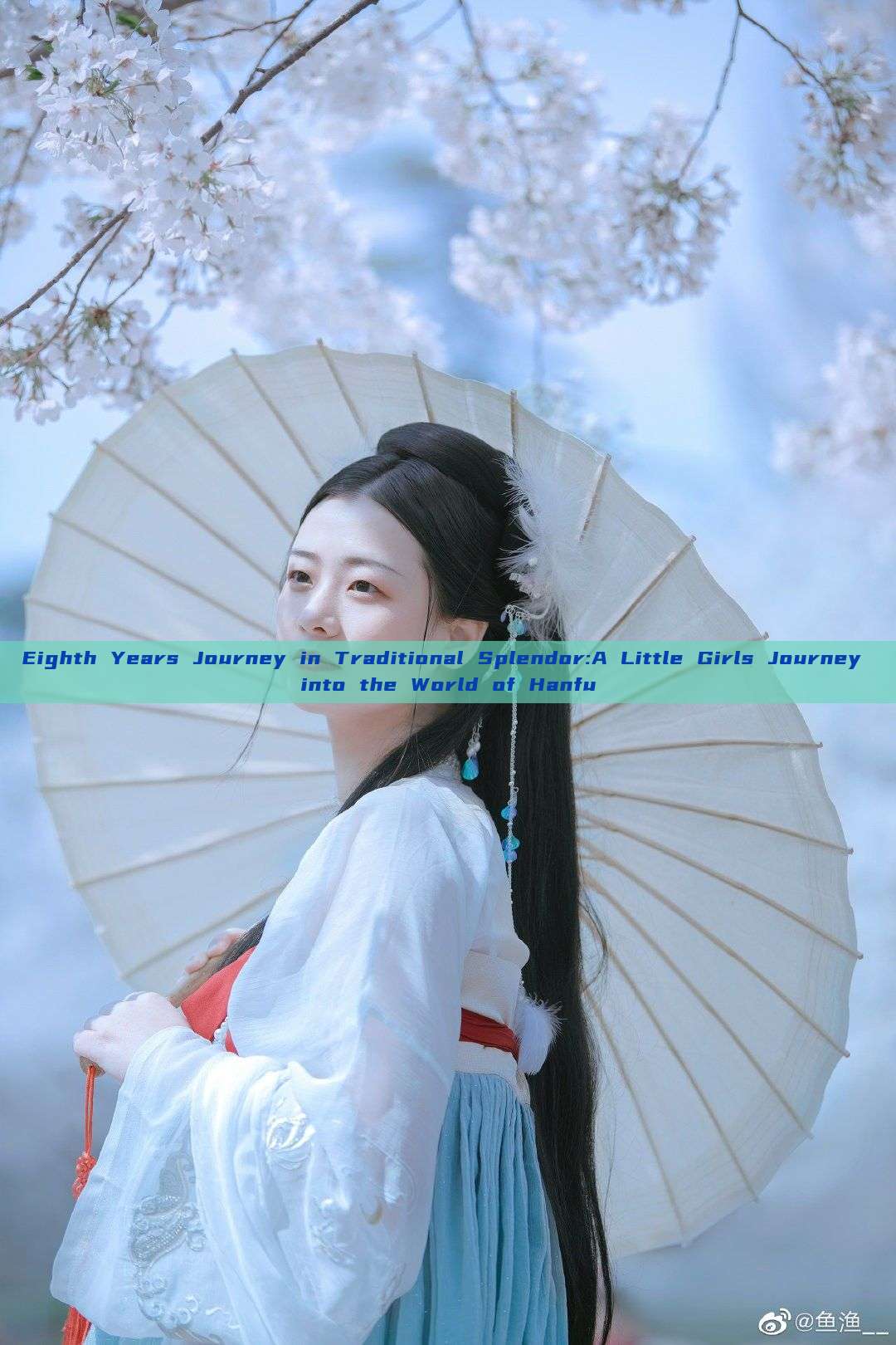 Eighth Years Journey in Traditional Splendor:A Little Girls Journey into the World of Hanfu Eighth Years Journey in Traditional Splendor:A Little Girls Journey into the World of Hanfu