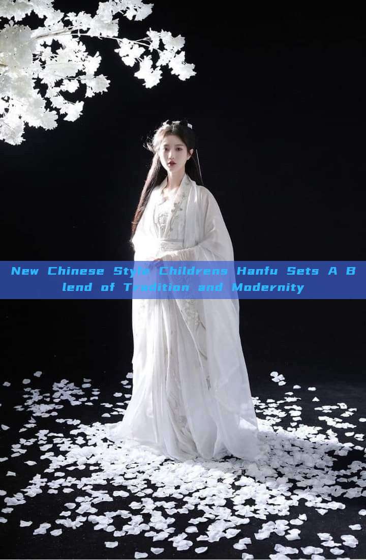 New Chinese Style Childrens Hanfu Sets A Blend of Tradition and Modernity New Chinese Style Childrens Hanfu Sets A Blend of Tradition and Modernity