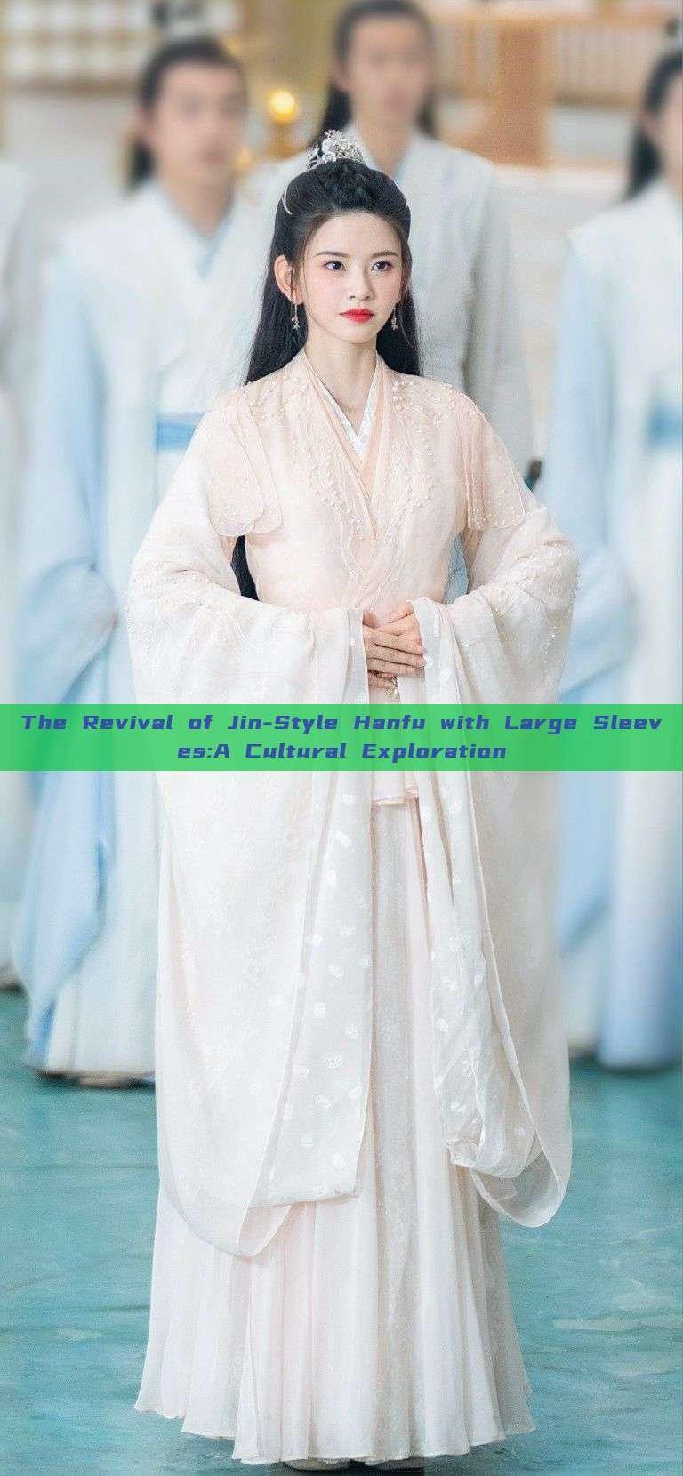 The Revival of Jin-Style Hanfu with Large Sleeves:A Cultural Exploration The Revival of Jin-Style Hanfu with Large Sleeves:A Cultural Exploration