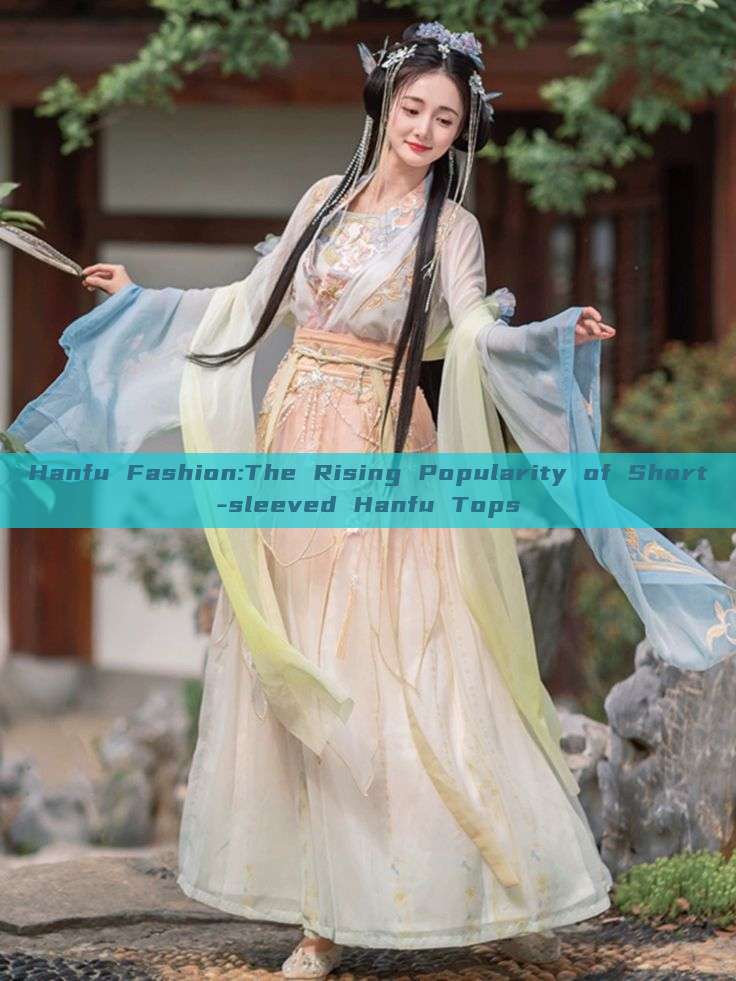 Hanfu Fashion:The Rising Popularity of Short-sleeved Hanfu Tops Hanfu Fashion:The Rising Popularity of Short-sleeved Hanfu Tops