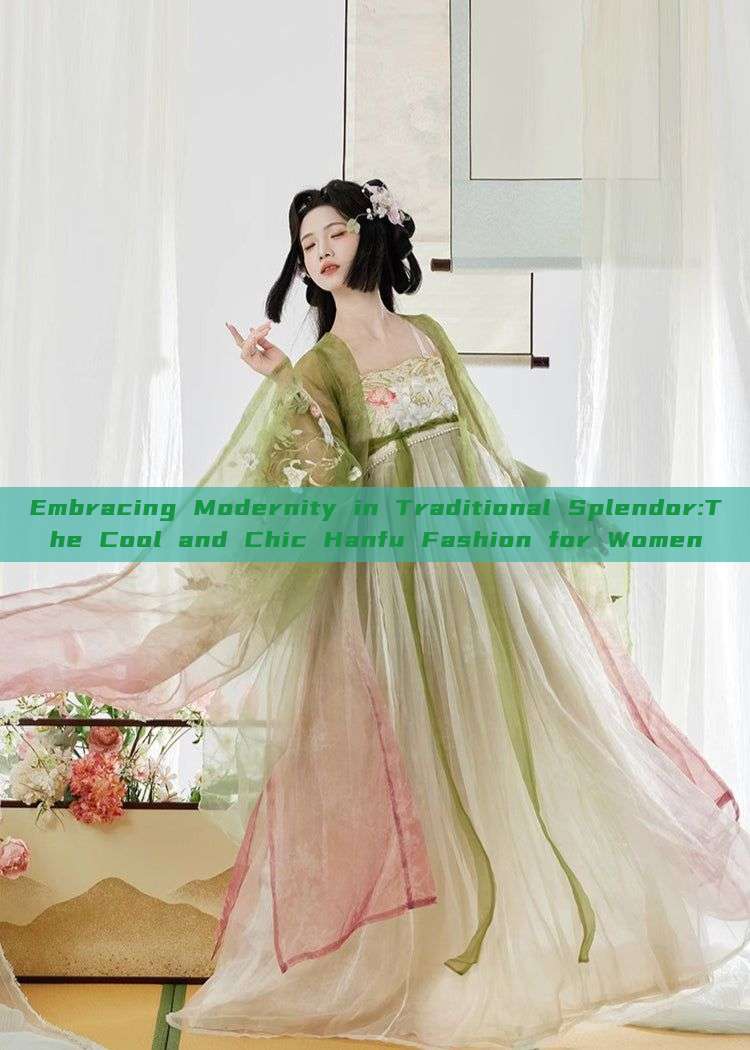 Embracing Modernity in Traditional Splendor:The Cool and Chic Hanfu Fashion for Women Embracing Modernity in Traditional Splendor:The Cool and Chic Hanfu Fashion for Women