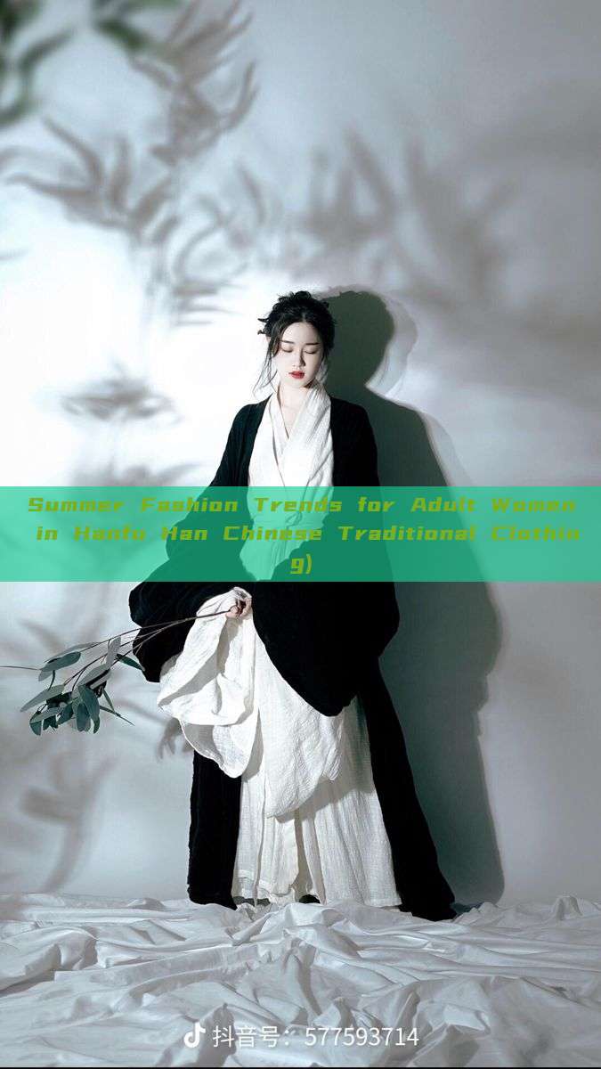 Summer Fashion Trends for Adult Women in Hanfu Han Chinese Traditional Clothing) Summer Fashion Trends for Adult Women in Hanfu Han Chinese Traditional Clothing)