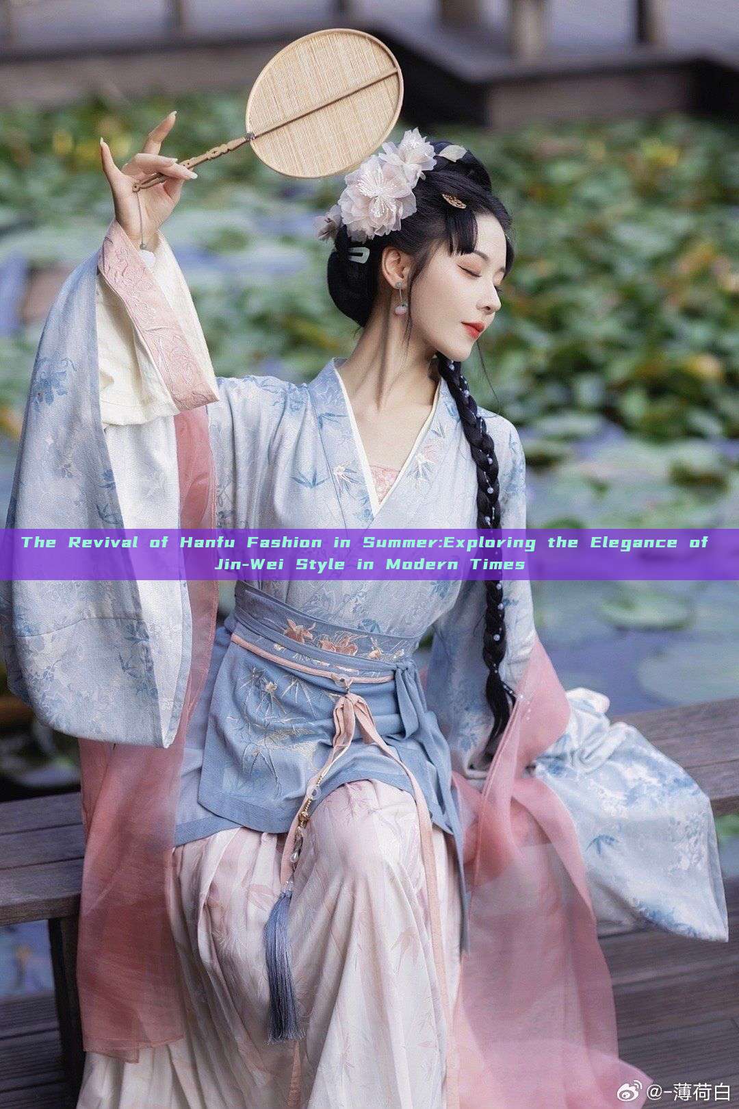 The Revival of Hanfu Fashion in Summer:Exploring the Elegance of Jin-Wei Style in Modern Times The Revival of Hanfu Fashion in Summer:Exploring the Elegance of Jin-Wei Style in Modern Times