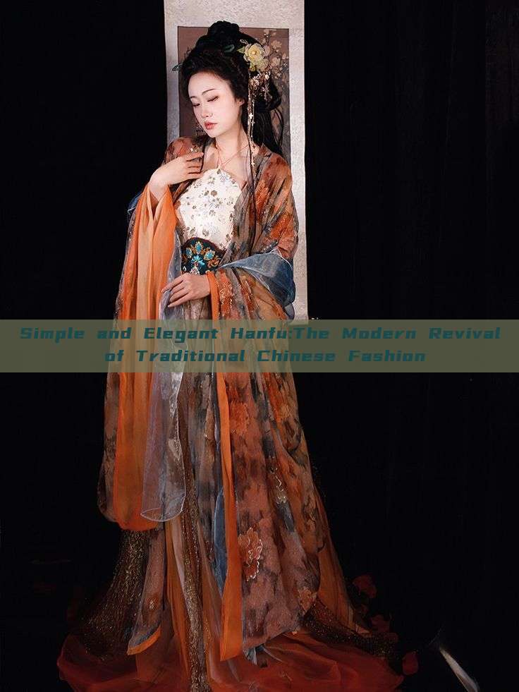 Simple and Elegant Hanfu:The Modern Revival of Traditional Chinese Fashion Simple and Elegant Hanfu:The Modern Revival of Traditional Chinese Fashion