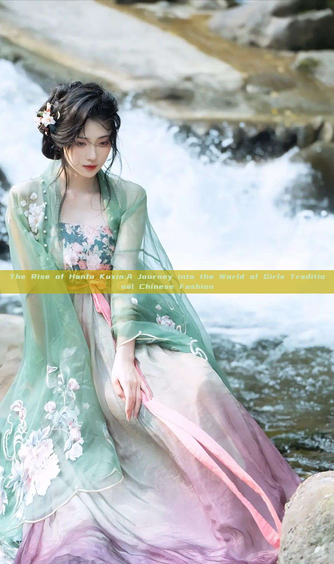 The Rise of Hanfu Kuxin:A Journey into the World of Girls Traditional Chinese Fashion The Rise of Hanfu Kuxin:A Journey into the World of Girls Traditional Chinese Fashion