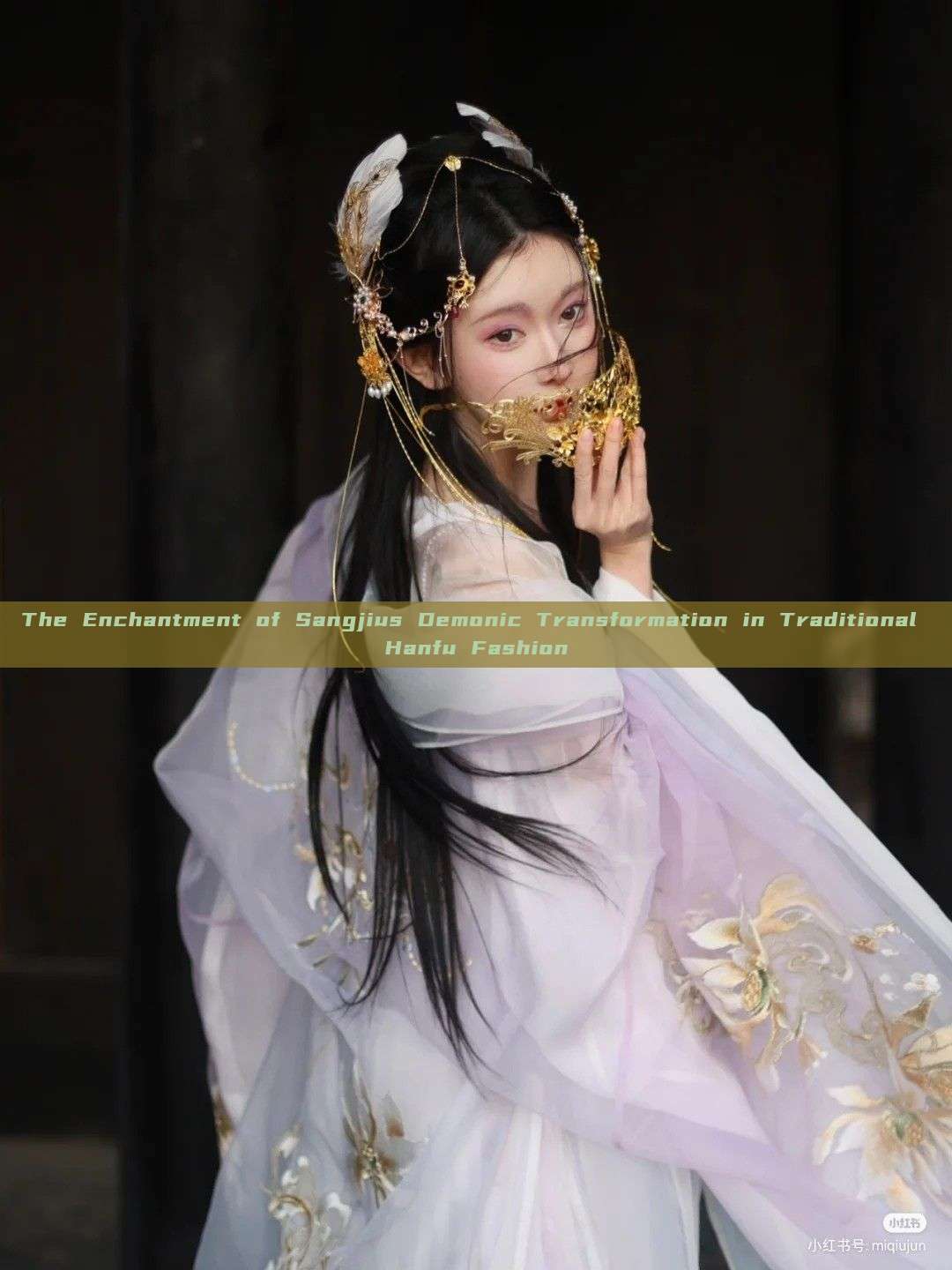 The Enchantment of Sangjius Demonic Transformation in Traditional Hanfu Fashion