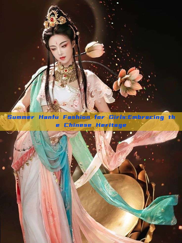 Summer Hanfu Fashion for Girls:Embracing the Chinese Heritage Summer Hanfu Fashion for Girls:Embracing the Chinese Heritage