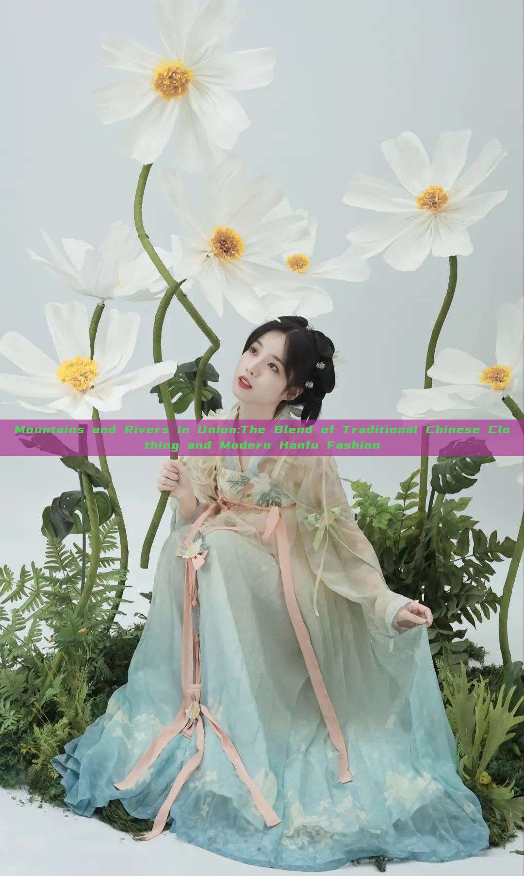Mountains and Rivers in Union:The Blend of Traditional Chinese Clothing and Modern Hanfu Fashion Mountains and Rivers in Union:The Blend of Traditional Chinese Clothing and Modern Hanfu Fashion