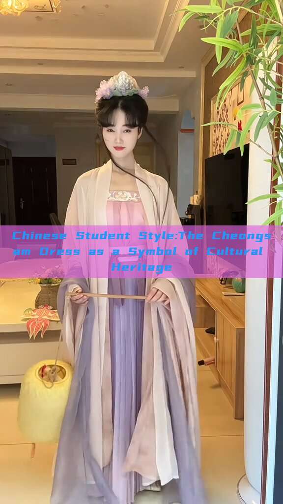 Chinese Student Style:The Cheongsam Dress as a Symbol of Cultural Heritage Chinese Student Style:The Cheongsam Dress as a Symbol of Cultural Heritage