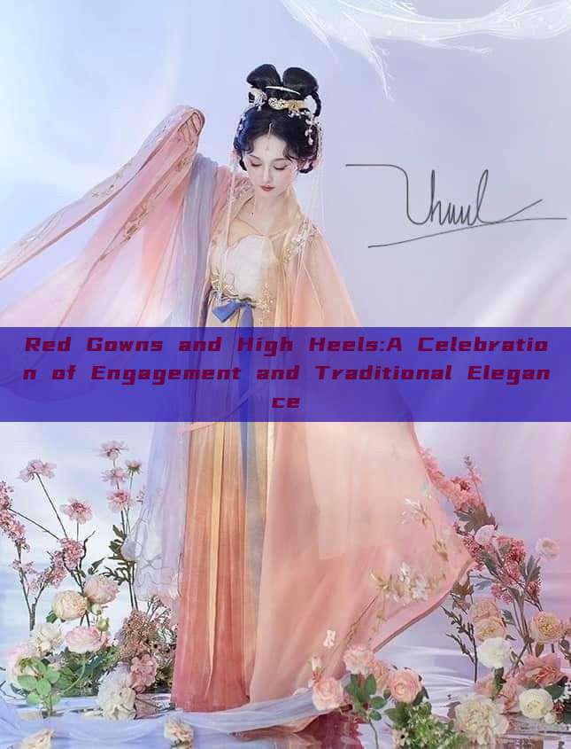 Red Gowns and High Heels:A Celebration of Engagement and Traditional Elegance Red Gowns and High Heels:A Celebration of Engagement and Traditional Elegance