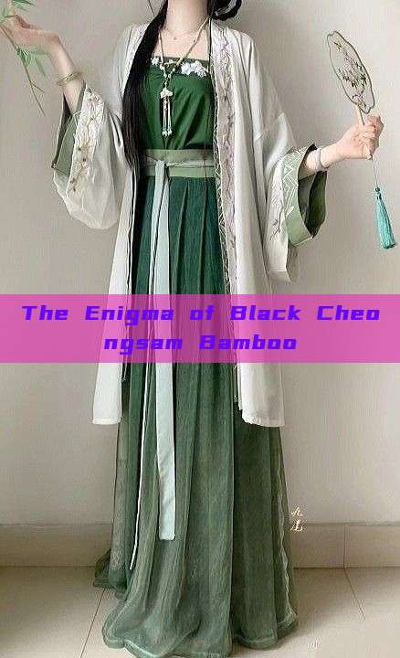 The Enigma of Black Cheongsam Bamboo The Enigma of Black Cheongsam Bamboo