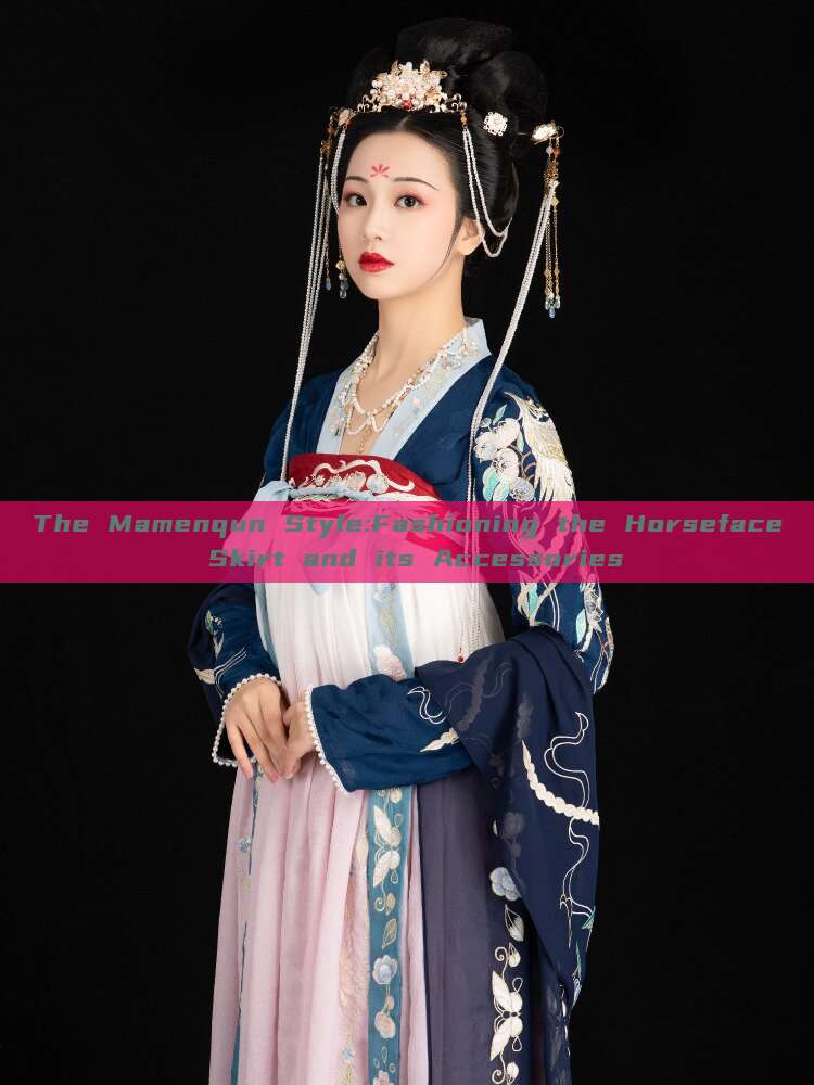 The Mamenqun Style:Fashioning the Horseface Skirt and its Accessories The Mamenqun Style:Fashioning the Horseface Skirt and its Accessories