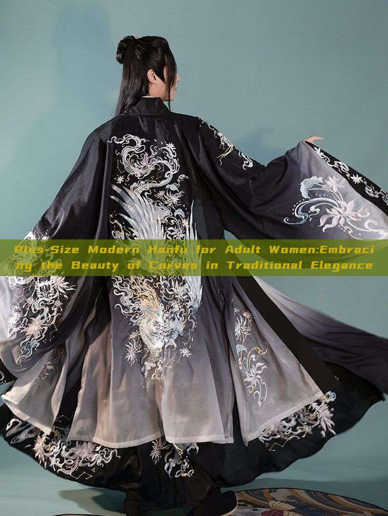 Plus-Size Modern Hanfu for Adult Women:Embracing the Beauty of Curves in Traditional Elegance Plus-Size Modern Hanfu for Adult Women:Embracing the Beauty of Curves in Traditional Elegance