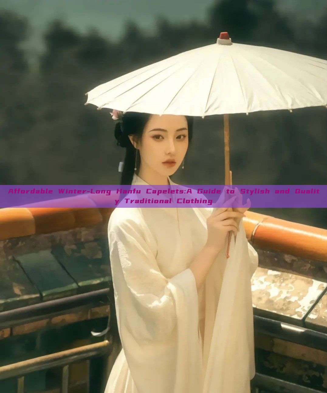 Affordable Winter-Long Hanfu Capelets:A Guide to Stylish and Quality Traditional Clothing Affordable Winter-Long Hanfu Capelets:A Guide to Stylish and Quality Traditional Clothing