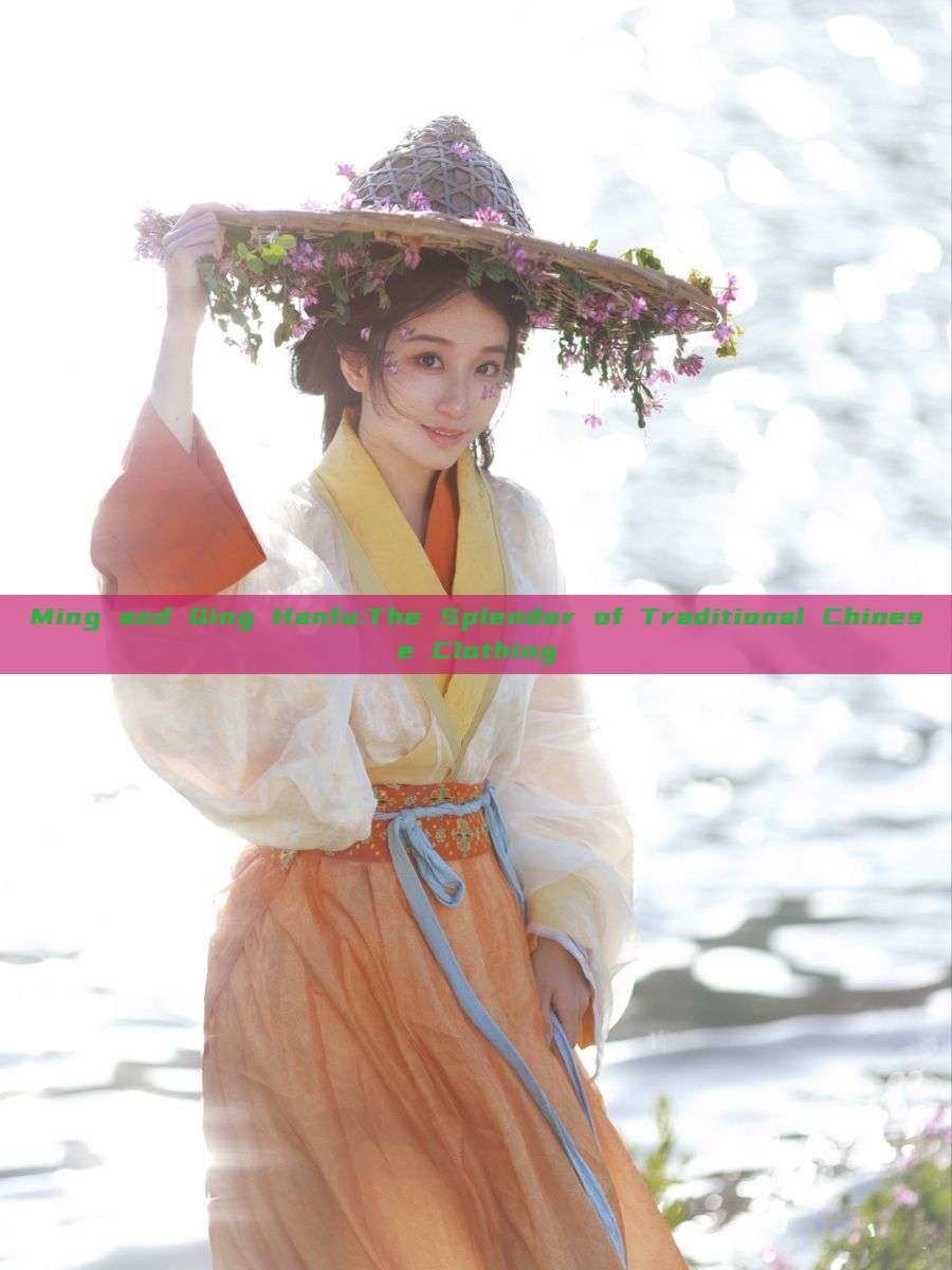 Ming and Qing Hanfu:The Splendor of Traditional Chinese Clothing Ming and Qing Hanfu:The Splendor of Traditional Chinese Clothing