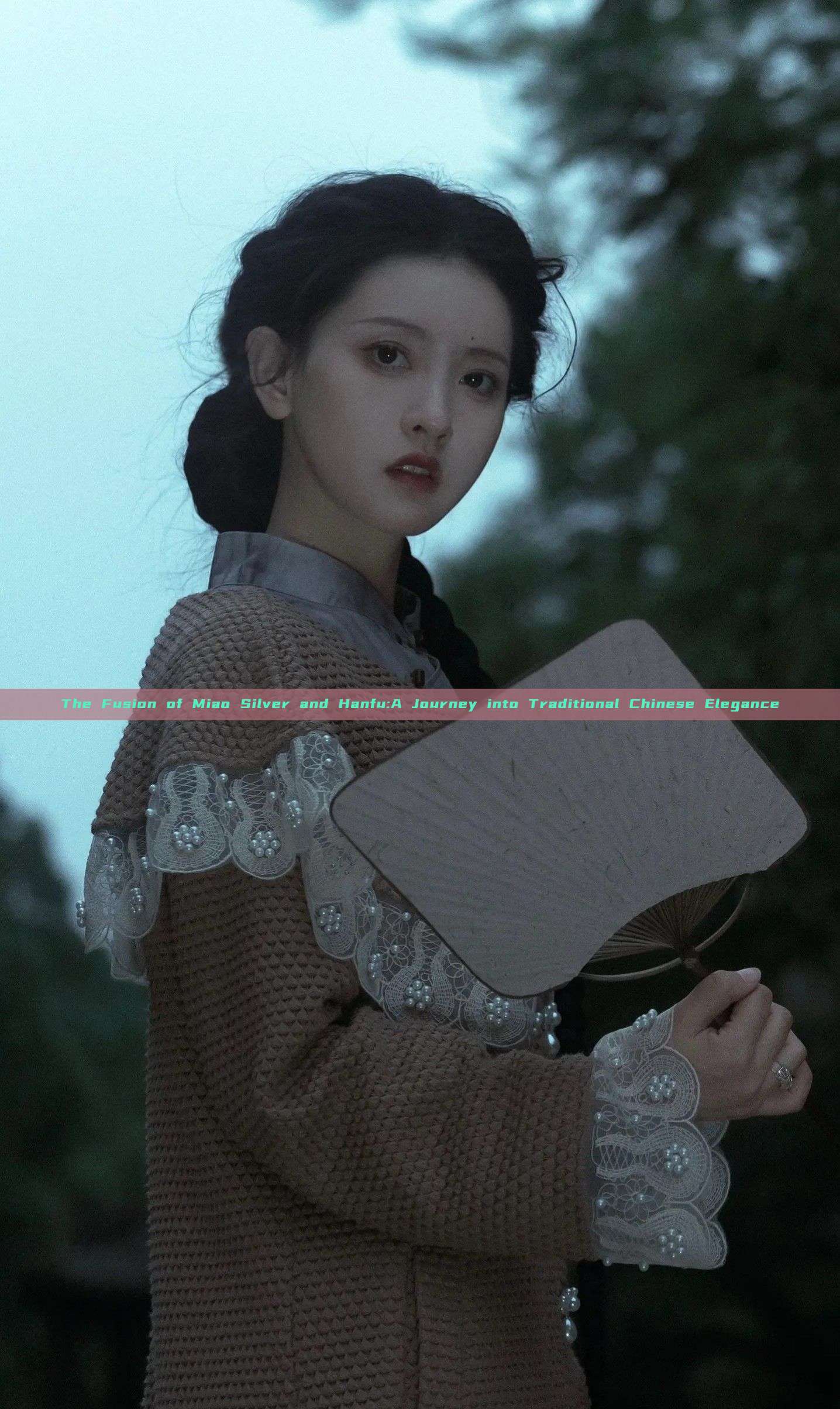 The Fusion of Miao Silver and Hanfu:A Journey into Traditional Chinese Elegance The Fusion of Miao Silver and Hanfu:A Journey into Traditional Chinese Elegance