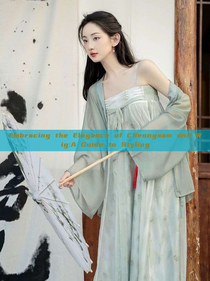 Embracing the Elegance of Cheongsam and Wig:A Guide to Styling