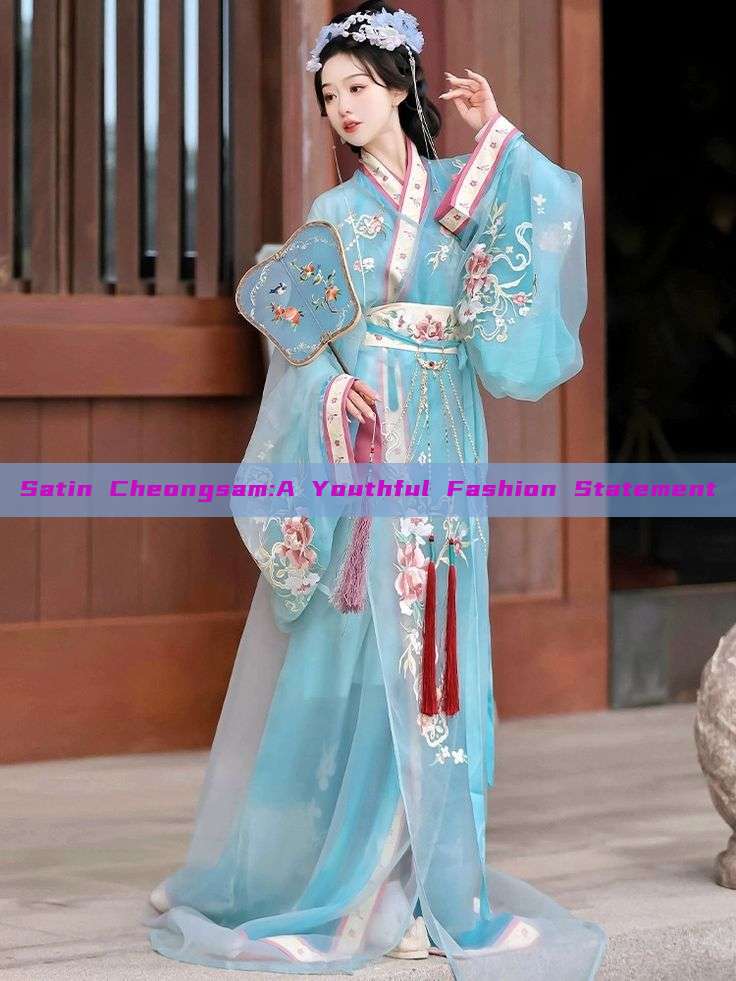 Satin Cheongsam:A Youthful Fashion Statement Satin Cheongsam:A Youthful Fashion Statement