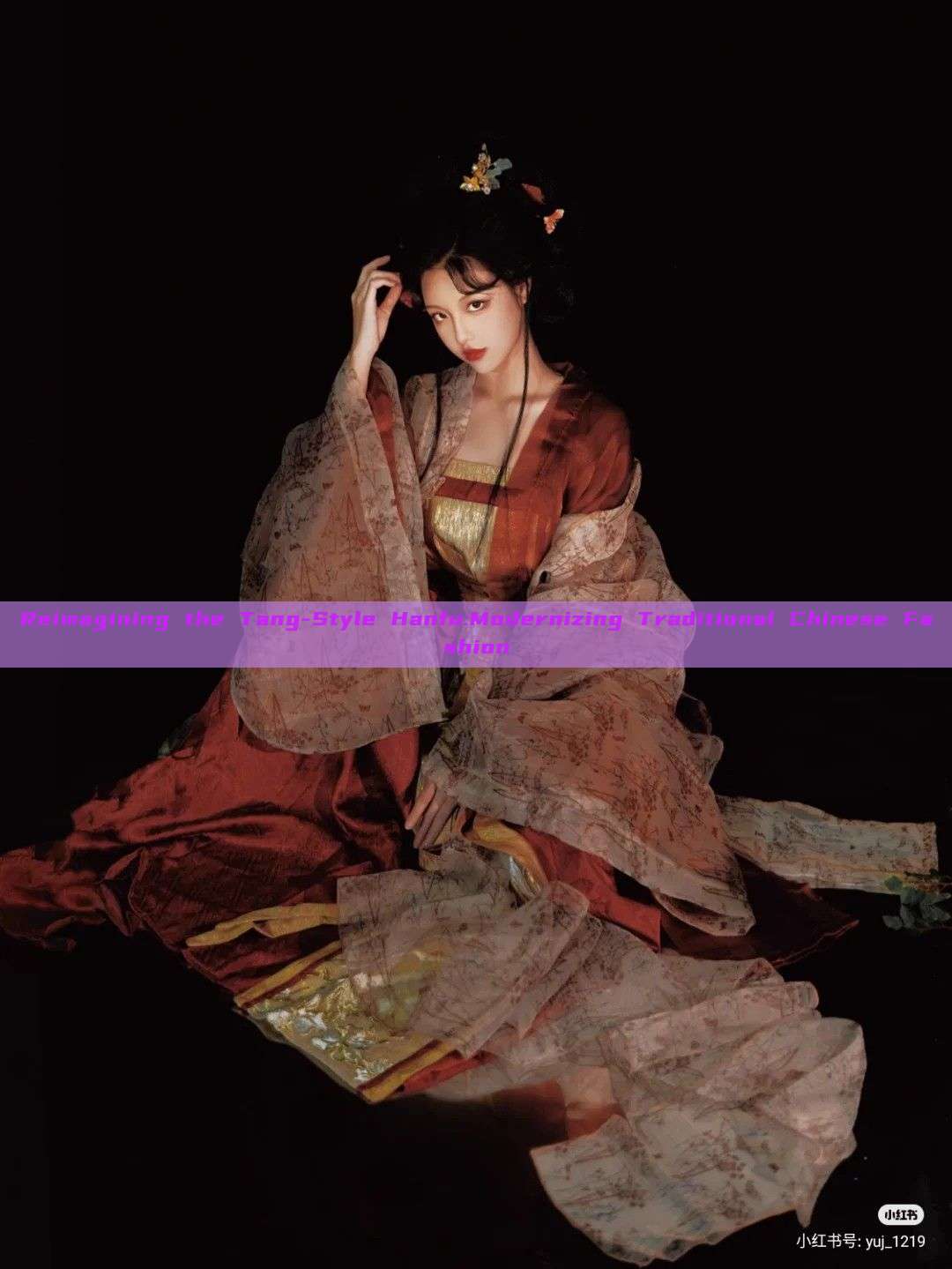 Reimagining the Tang-Style Hanfu:Modernizing Traditional Chinese Fashion Reimagining the Tang-Style Hanfu:Modernizing Traditional Chinese Fashion