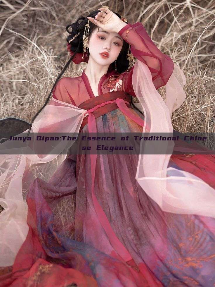 Junya Qipao:The Essence of Traditional Chinese Elegance