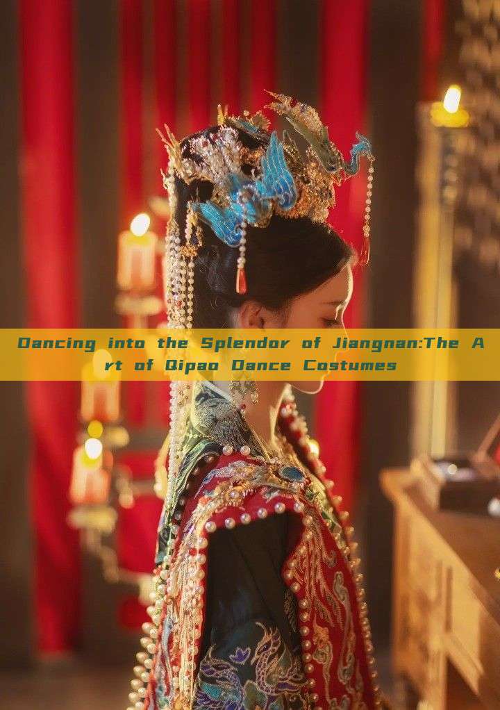 Dancing into the Splendor of Jiangnan:The Art of Qipao Dance Costumes Dancing into the Splendor of Jiangnan:The Art of Qipao Dance Costumes
