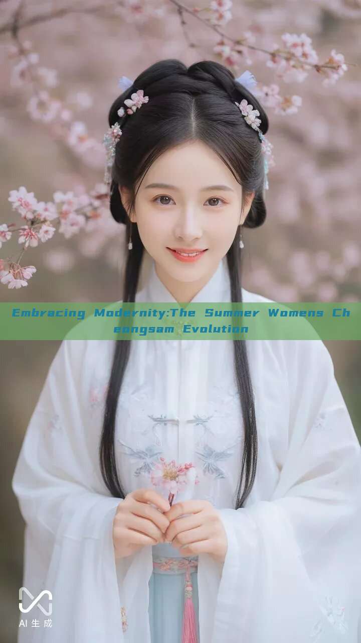 Embracing Modernity:The Summer Womens Cheongsam Evolution