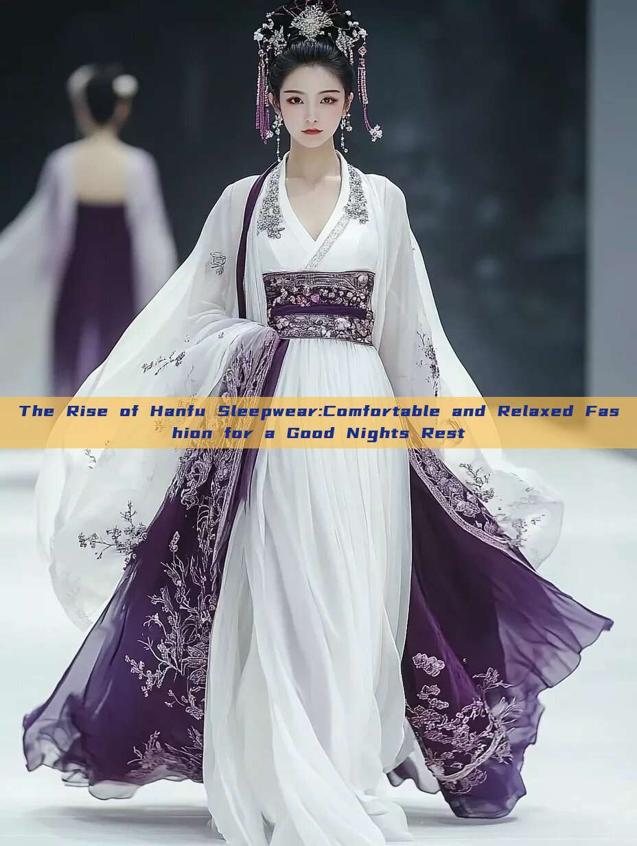 The Rise of Hanfu Sleepwear:Comfortable and Relaxed Fashion for a Good Nights Rest The Rise of Hanfu Sleepwear:Comfortable and Relaxed Fashion for a Good Nights Rest