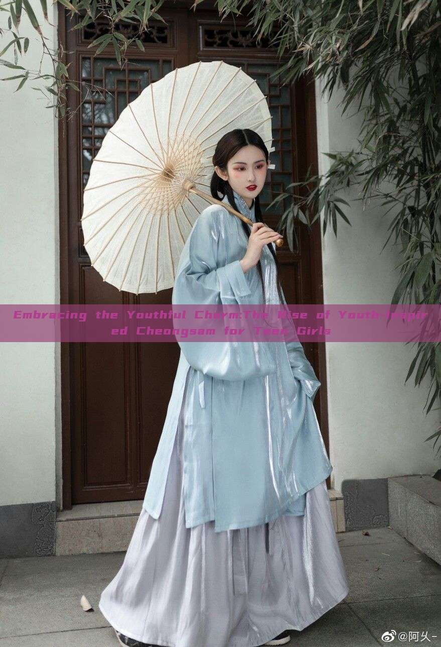 Embracing the Youthful Charm:The Rise of Youth-Inspired Cheongsam for Teen Girls Embracing the Youthful Charm:The Rise of Youth-Inspired Cheongsam for Teen Girls