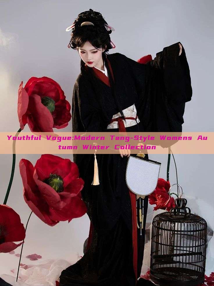 Youthful Vogue:Modern Tang-Style Womens Autumn Winter Collection Youthful Vogue:Modern Tang-Style Womens Autumn Winter Collection