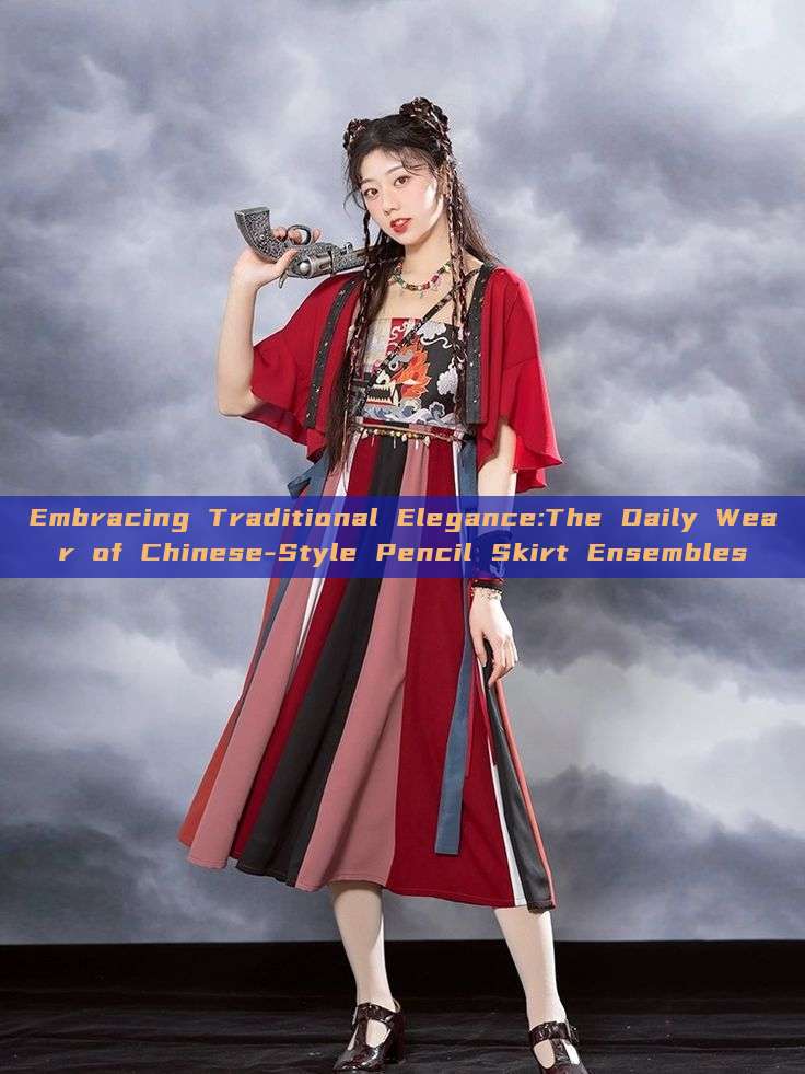 Embracing Traditional Elegance:The Daily Wear of Chinese-Style Pencil Skirt Ensembles Embracing Traditional Elegance:The Daily Wear of Chinese-Style Pencil Skirt Ensembles