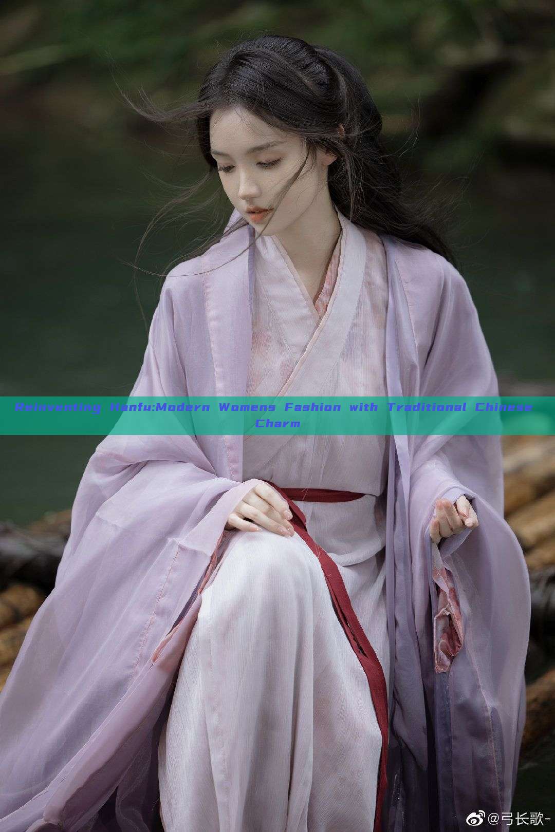 Reinventing Hanfu:Modern Womens Fashion with Traditional Chinese Charm Reinventing Hanfu:Modern Womens Fashion with Traditional Chinese Charm