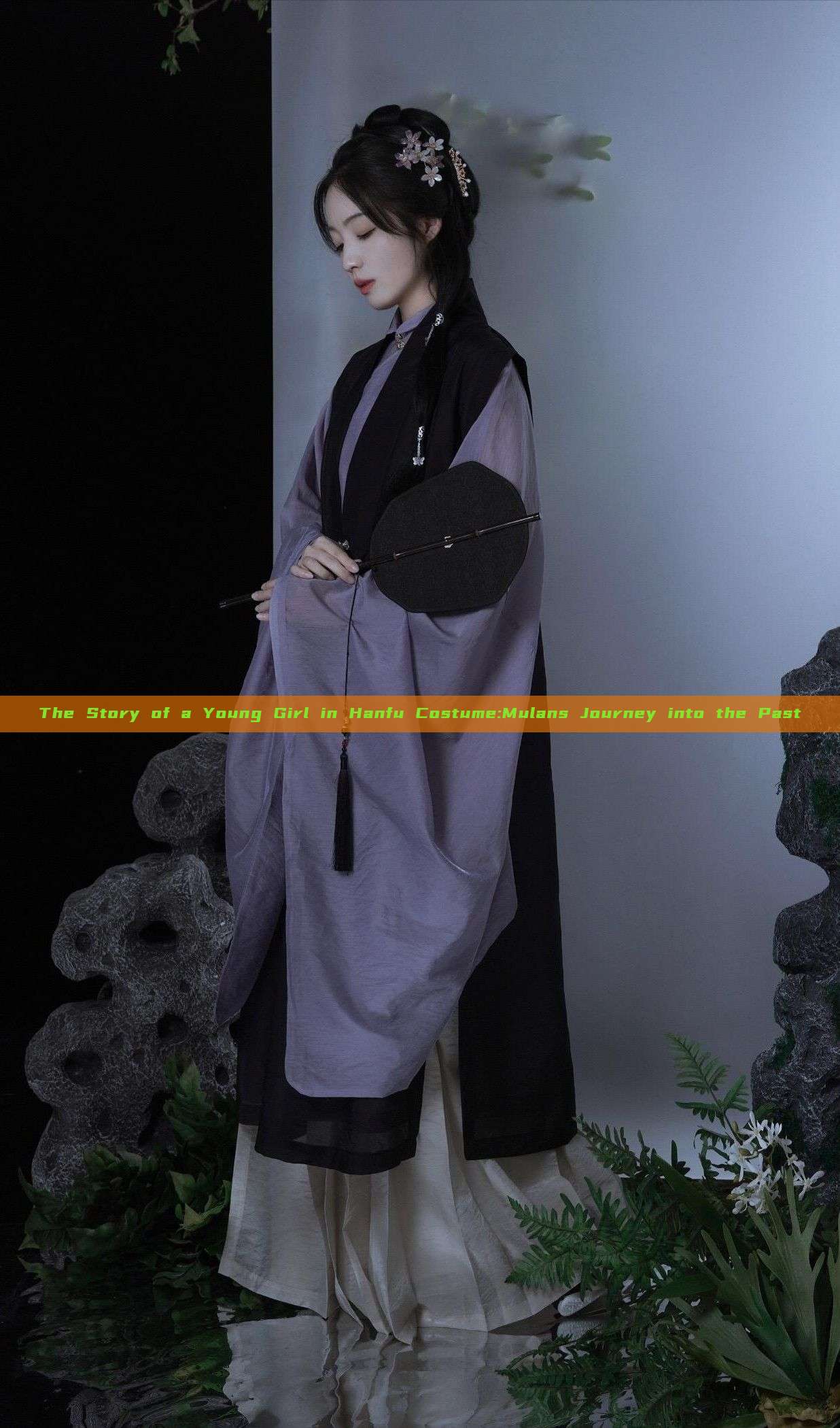 The Story of a Young Girl in Hanfu Costume:Mulans Journey into the Past The Story of a Young Girl in Hanfu Costume:Mulans Journey into the Past