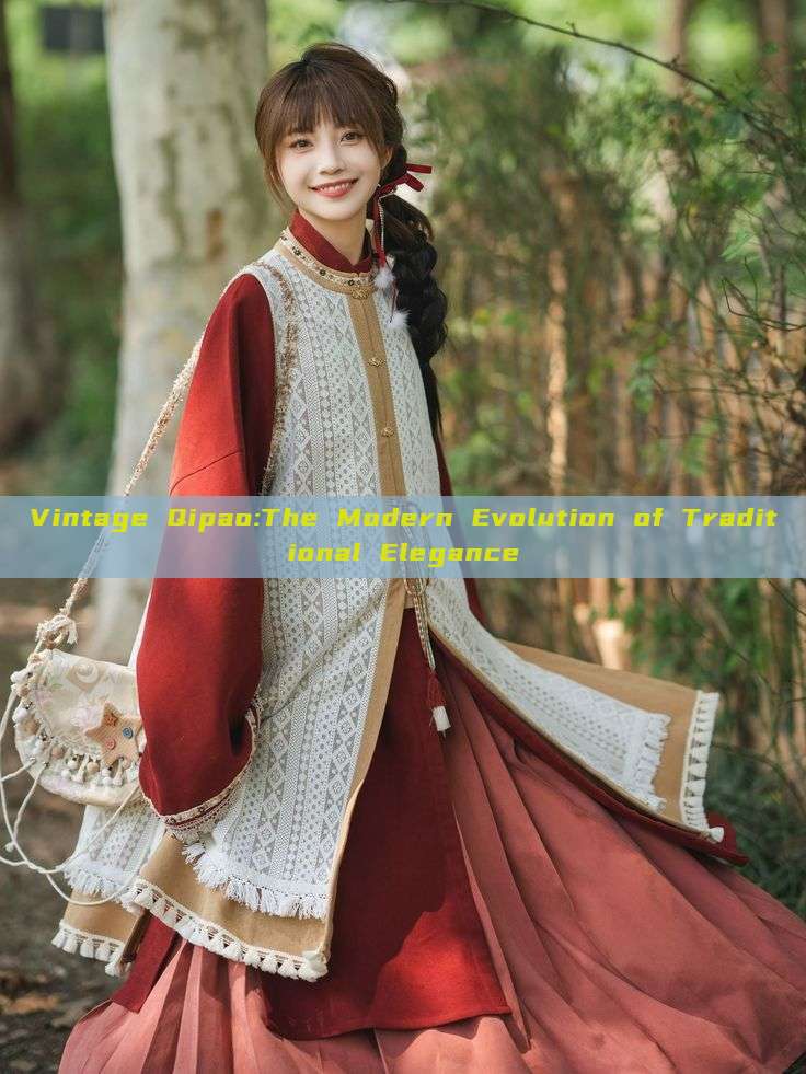Vintage Qipao:The Modern Evolution of Traditional Elegance Vintage Qipao:The Modern Evolution of Traditional Elegance