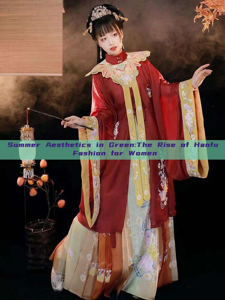 Summer Aesthetics in Green:The Rise of Hanfu Fashion for Women