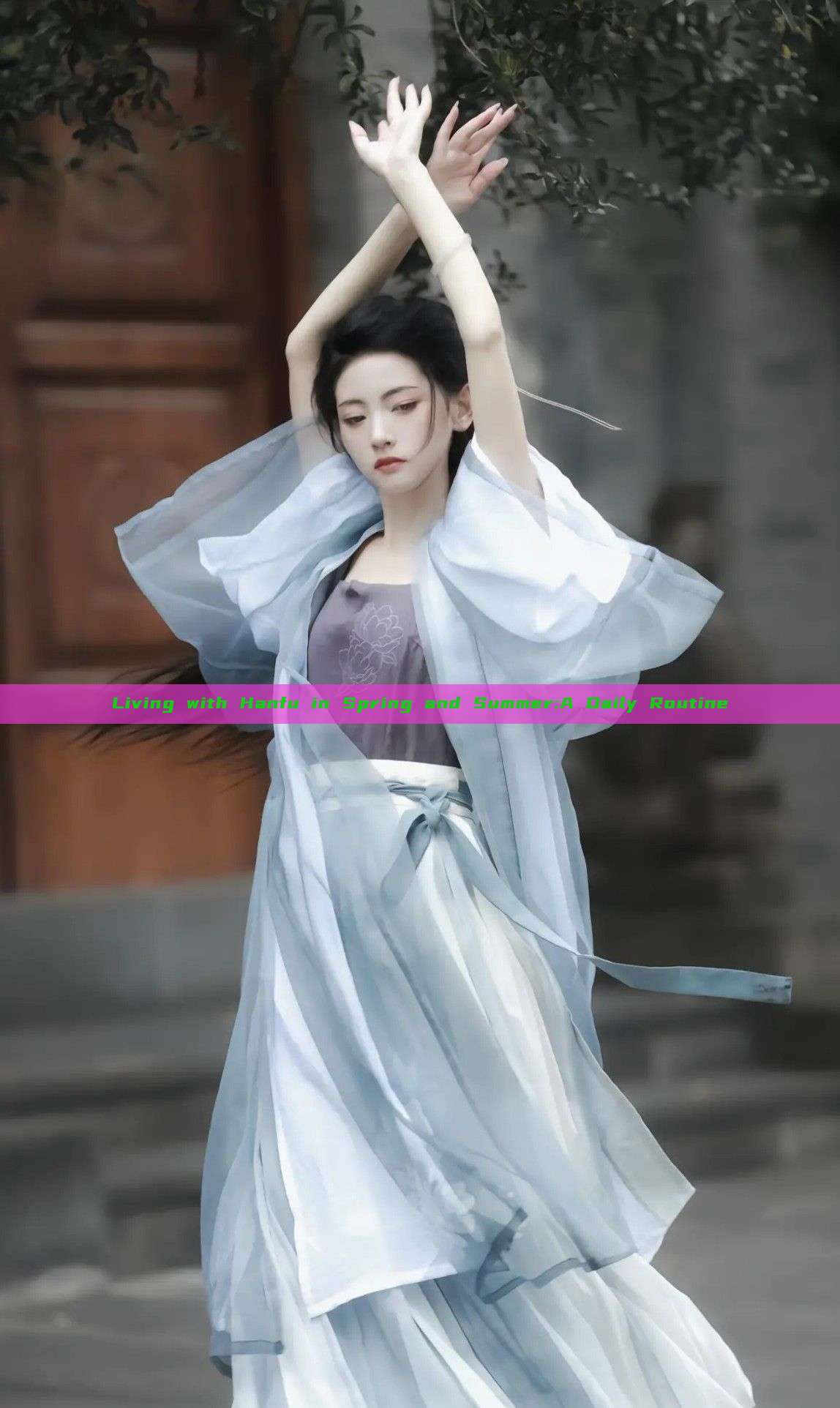 Living with Hanfu in Spring and Summer:A Daily Routine Living with Hanfu in Spring and Summer:A Daily Routine