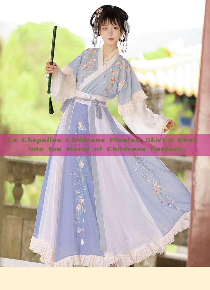 La Chapelles Childrens Pleated Skirt:A Peek into the World of Childrens Fashion La Chapelles Childrens Pleated Skirt:A Peek into the World of Childrens Fashion