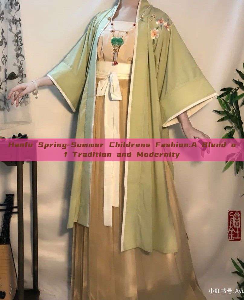 Hanfu Spring-Summer Childrens Fashion:A Blend of Tradition and Modernity Hanfu Spring-Summer Childrens Fashion:A Blend of Tradition and Modernity