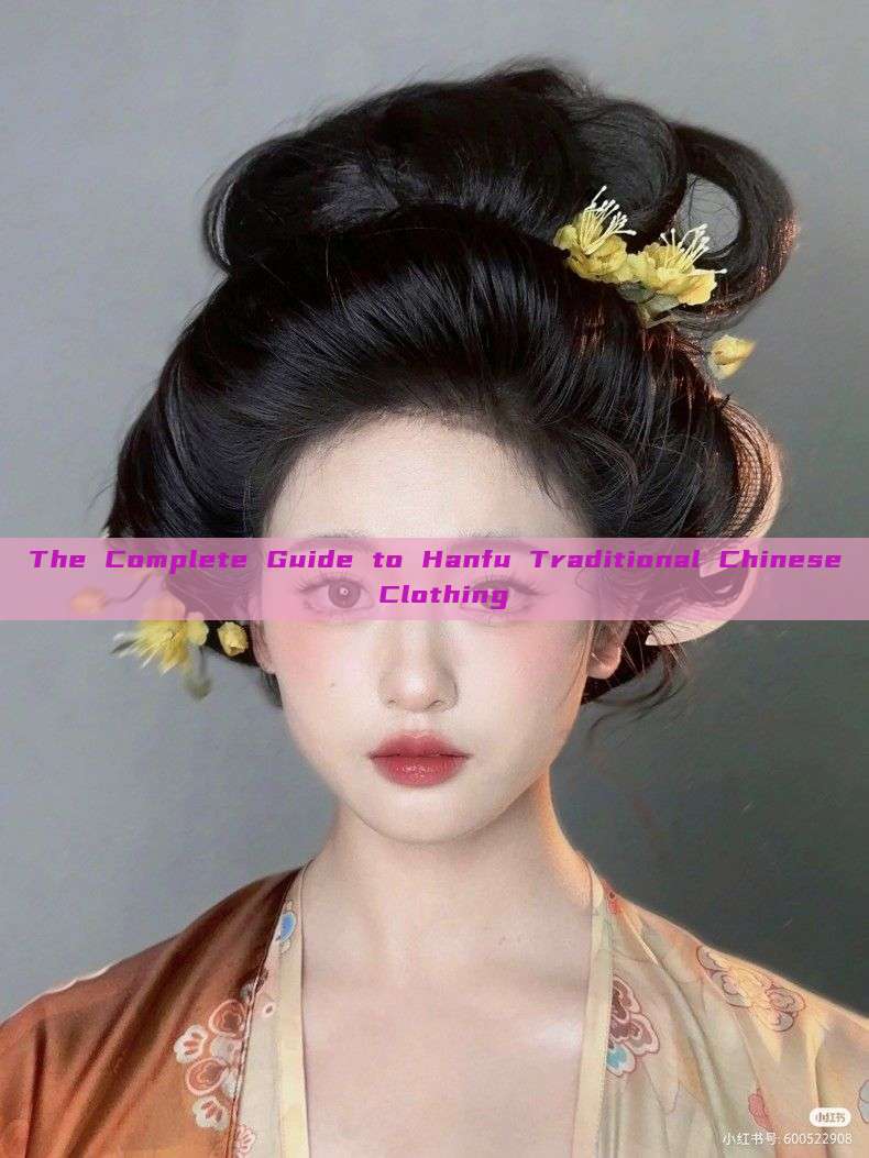 The Complete Guide to Hanfu Traditional Chinese Clothing The Complete Guide to Hanfu Traditional Chinese Clothing