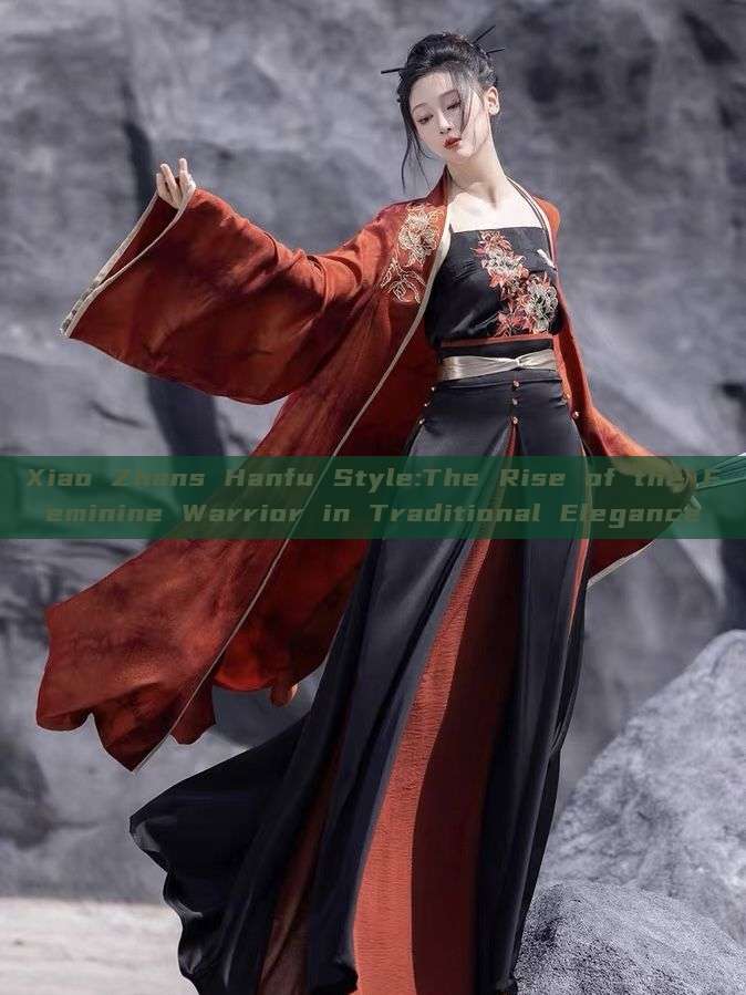 Xiao Zhans Hanfu Style:The Rise of the Feminine Warrior in Traditional Elegance Xiao Zhans Hanfu Style:The Rise of the Feminine Warrior in Traditional Elegance