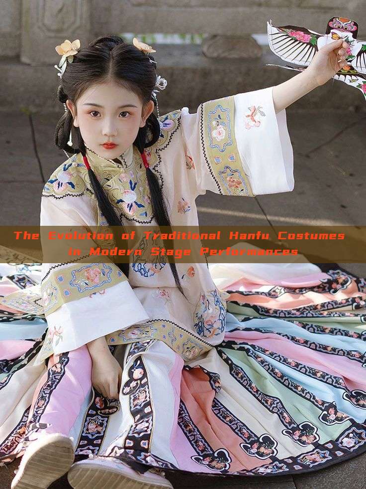 The Evolution of Traditional Hanfu Costumes in Modern Stage Performances