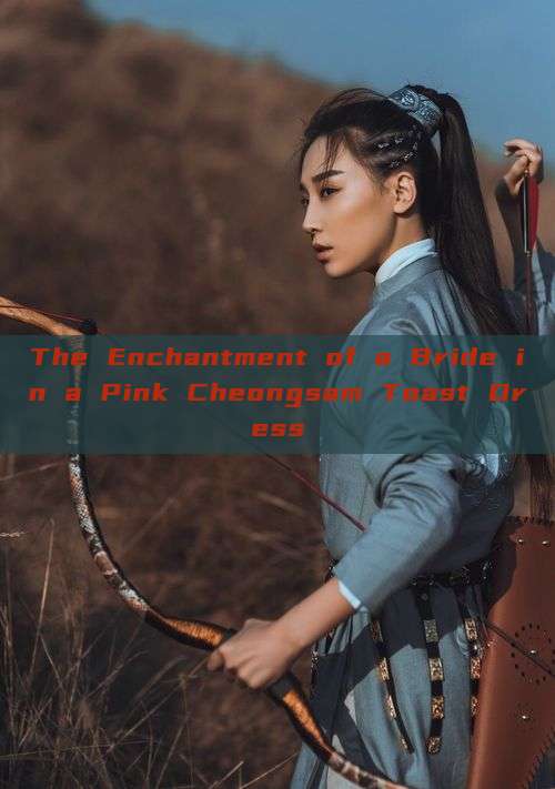 The Enchantment of a Bride in a Pink Cheongsam Toast Dress