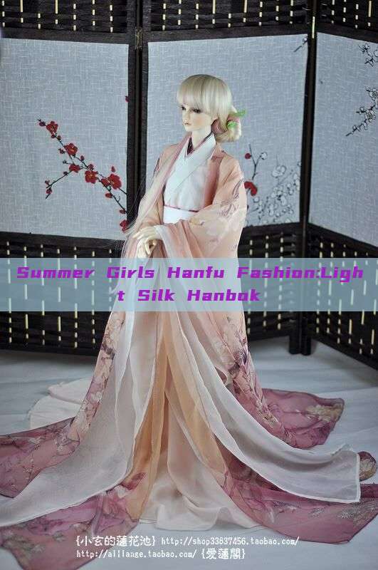 Summer Girls Hanfu Fashion:Light Silk Hanbok
