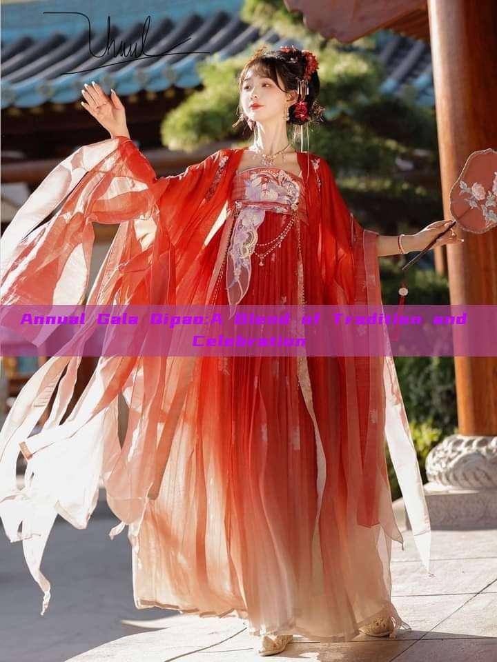 Annual Gala Qipao:A Blend of Tradition and Celebration Annual Gala Qipao:A Blend of Tradition and Celebration