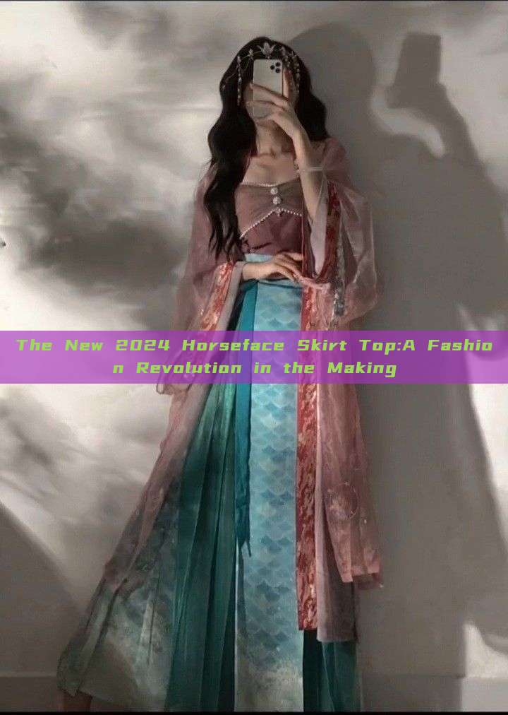 The New 2024 Horseface Skirt Top:A Fashion Revolution in the Making The New 2024 Horseface Skirt Top:A Fashion Revolution in the Making