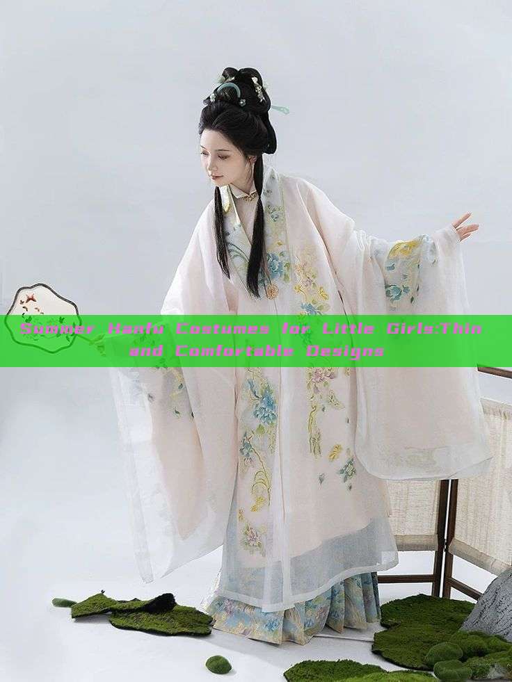 Summer Hanfu Costumes for Little Girls:Thin and Comfortable Designs Summer Hanfu Costumes for Little Girls:Thin and Comfortable Designs